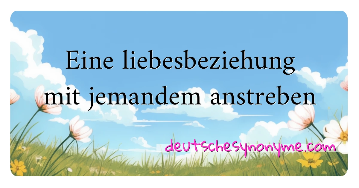 Eine liebesbeziehung mit jemandem anstreben Synonyme Kreuzworträtsel bedeuten Erklärung und Verwendung