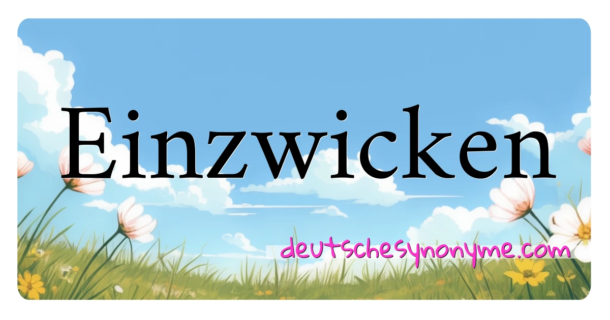 Einzwicken Synonyme Kreuzworträtsel bedeuten Erklärung und Verwendung