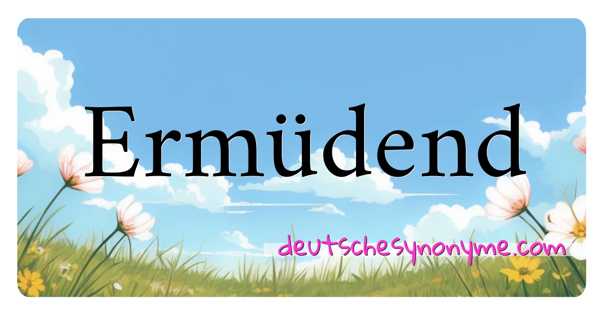 Ermüdend Synonyme Kreuzworträtsel bedeuten Erklärung und Verwendung