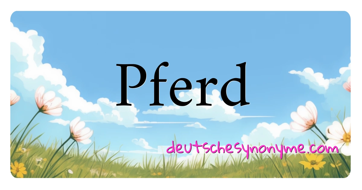 Pferd Synonyme Kreuzworträtsel bedeuten Erklärung und Verwendung