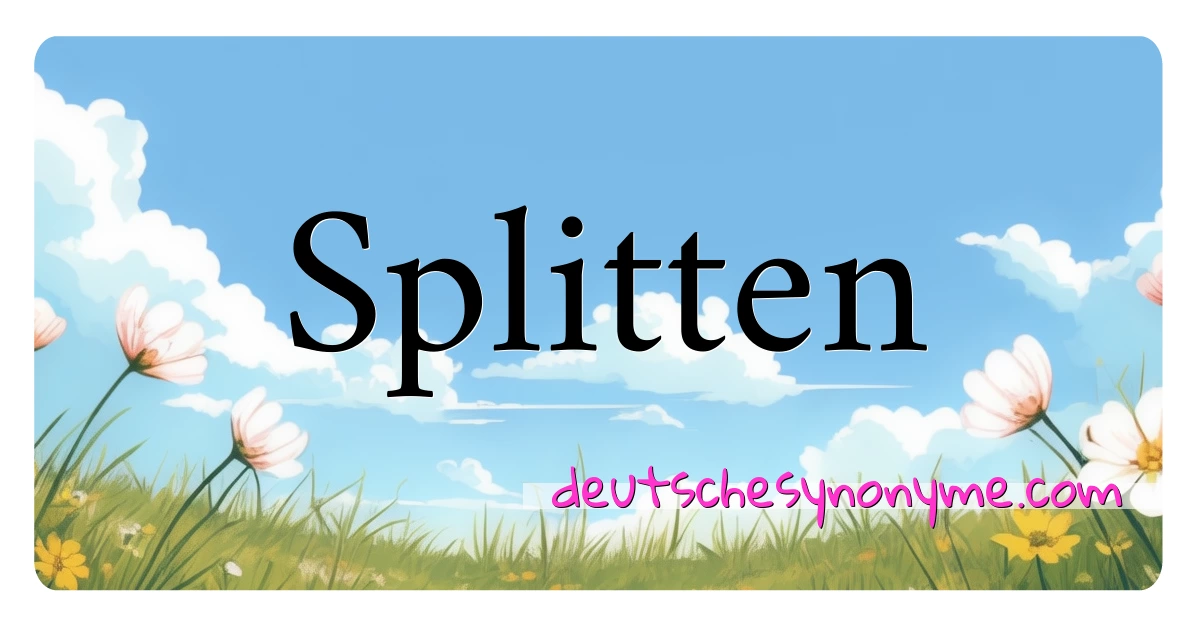 Splitten Synonyme Kreuzworträtsel bedeuten Erklärung und Verwendung