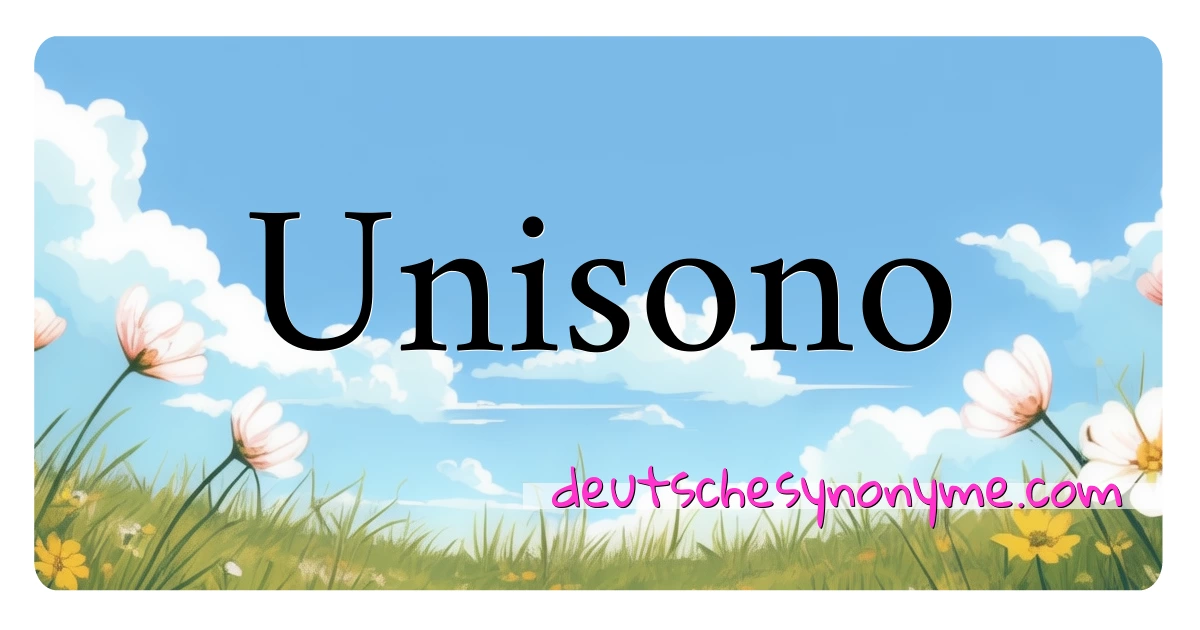 Unisono Synonyme Kreuzworträtsel bedeuten Erklärung und Verwendung