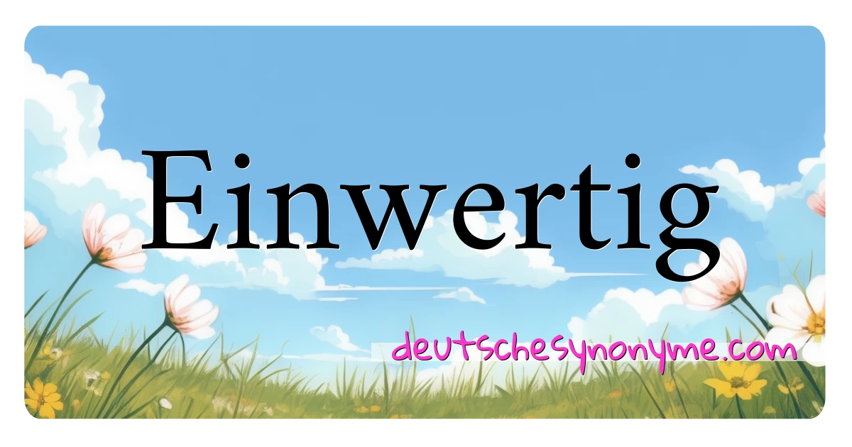 Einwertig Synonyme Kreuzworträtsel bedeuten Erklärung und Verwendung