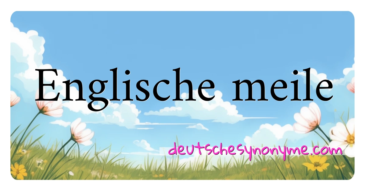 Englische meile Synonyme Kreuzworträtsel bedeuten Erklärung und Verwendung