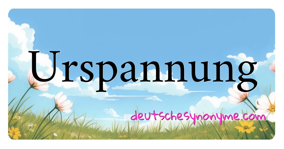 Urspannung Synonyme Kreuzworträtsel bedeuten Erklärung und Verwendung