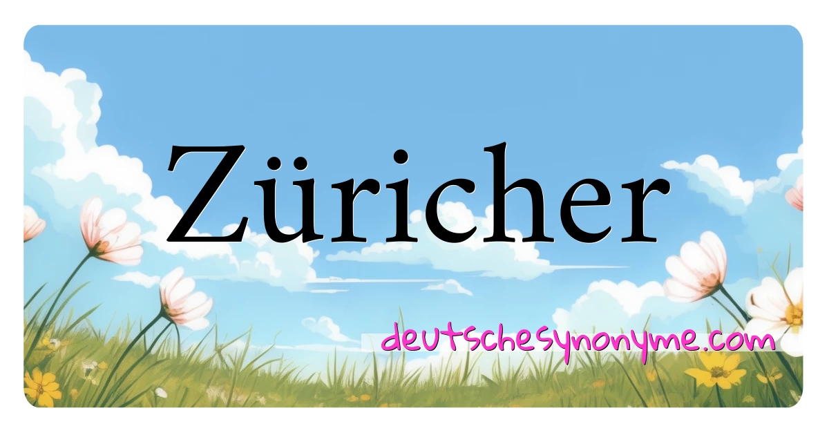 Züricher Synonyme Kreuzworträtsel bedeuten Erklärung und Verwendung