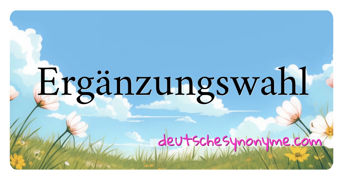 Ergänzungswahl Synonyme Kreuzworträtsel bedeuten Erklärung und Verwendung