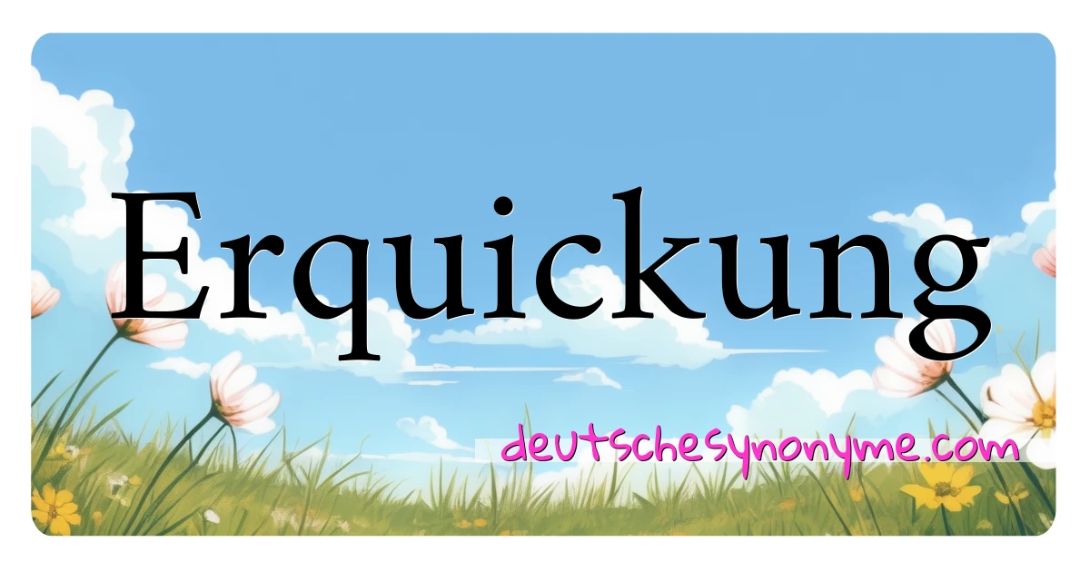 Erquickung Synonyme Kreuzworträtsel bedeuten Erklärung und Verwendung