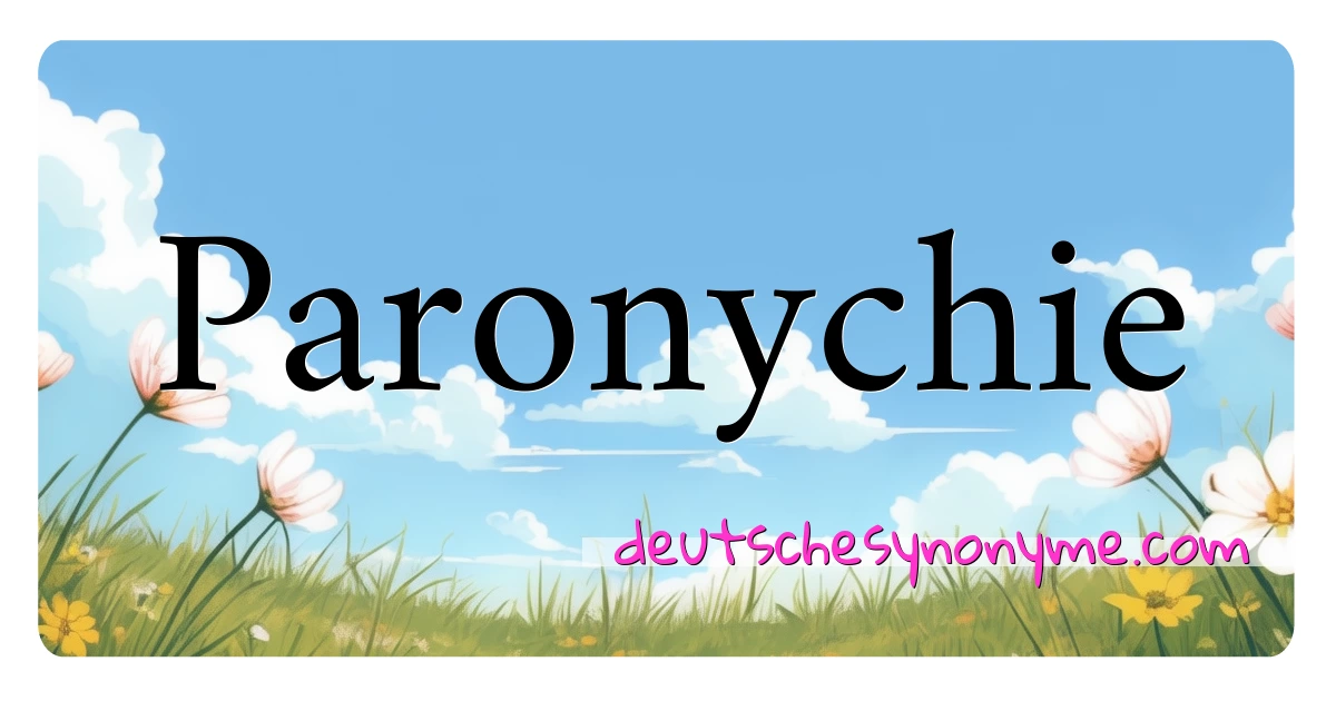 Paronychie Synonyme Kreuzworträtsel bedeuten Erklärung und Verwendung