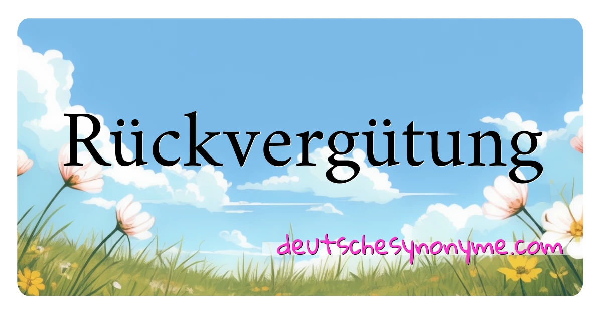 Rückvergütung Synonyme Kreuzworträtsel bedeuten Erklärung und Verwendung