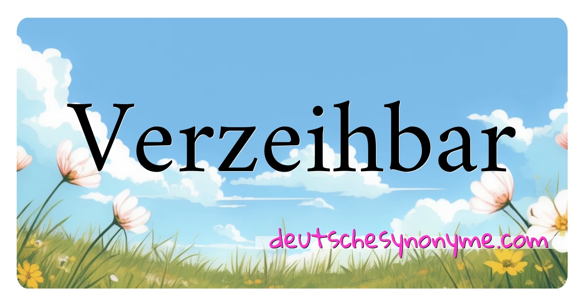 Verzeihbar Synonyme Kreuzworträtsel bedeuten Erklärung und Verwendung