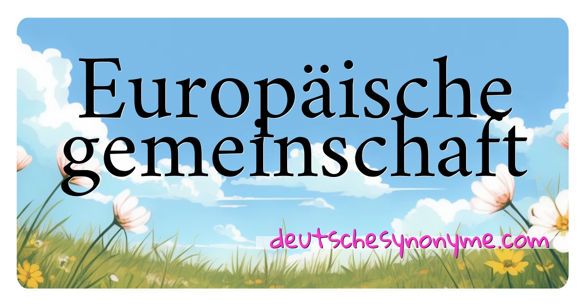 Europäische gemeinschaft Synonyme Kreuzworträtsel bedeuten Erklärung und Verwendung