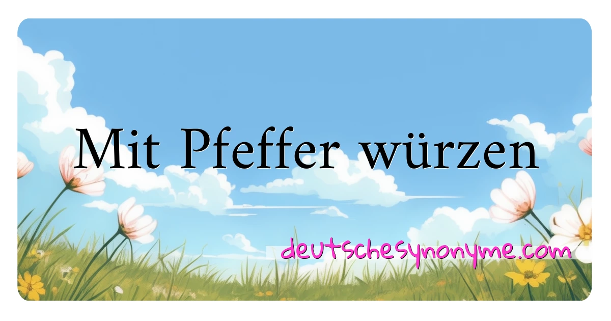 Mit Pfeffer würzen Synonyme Kreuzworträtsel bedeuten Erklärung und Verwendung