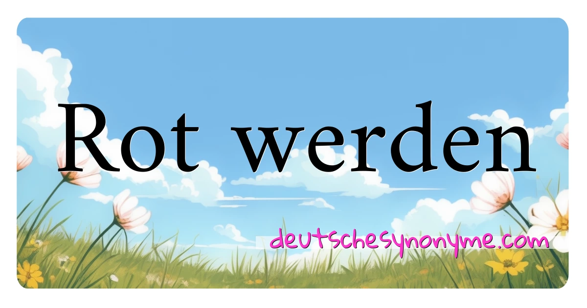 Rot werden Synonyme Kreuzworträtsel bedeuten Erklärung und Verwendung