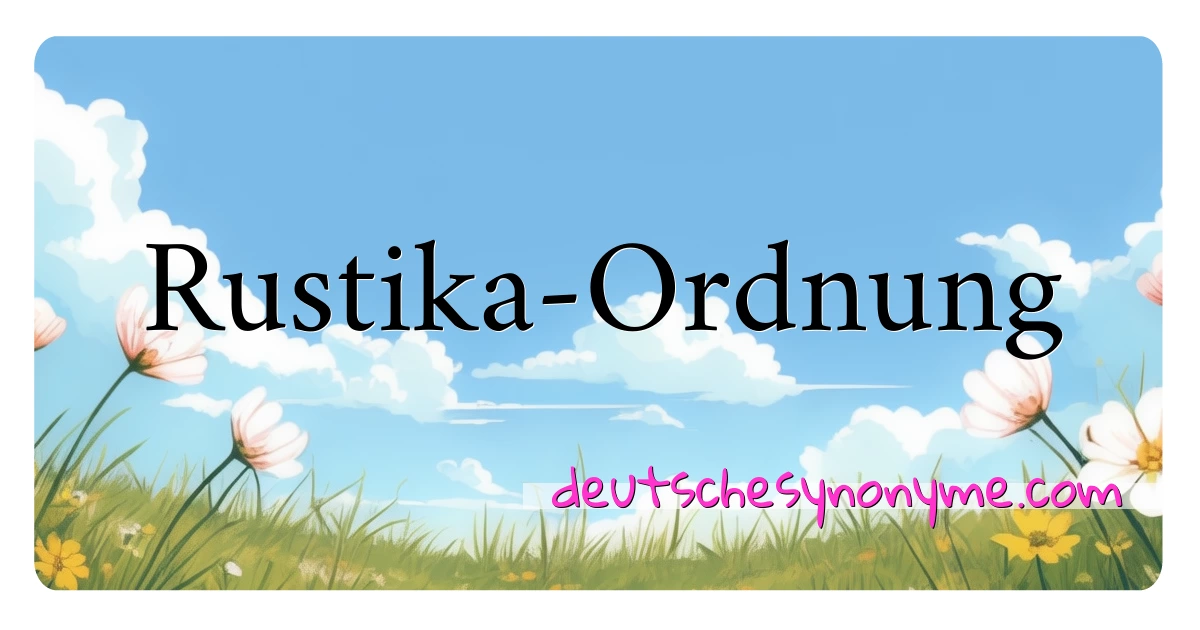 Rustika-Ordnung Synonyme Kreuzworträtsel bedeuten Erklärung und Verwendung