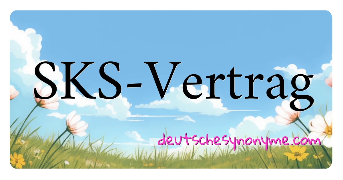 SKS-Vertrag Synonyme Kreuzworträtsel bedeuten Erklärung und Verwendung