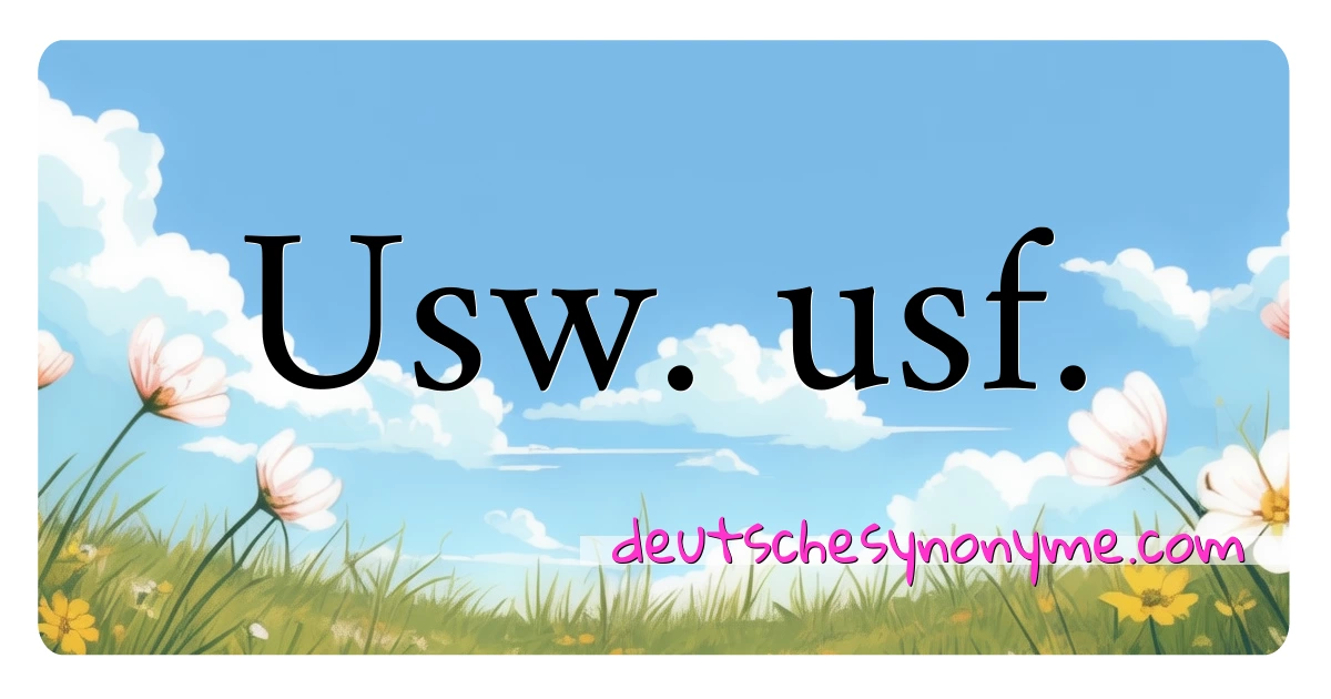 Usw. usf. Synonyme Kreuzworträtsel bedeuten Erklärung und Verwendung