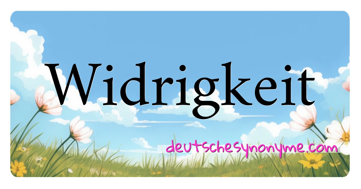 Widrigkeit Synonyme Kreuzworträtsel bedeuten Erklärung und Verwendung