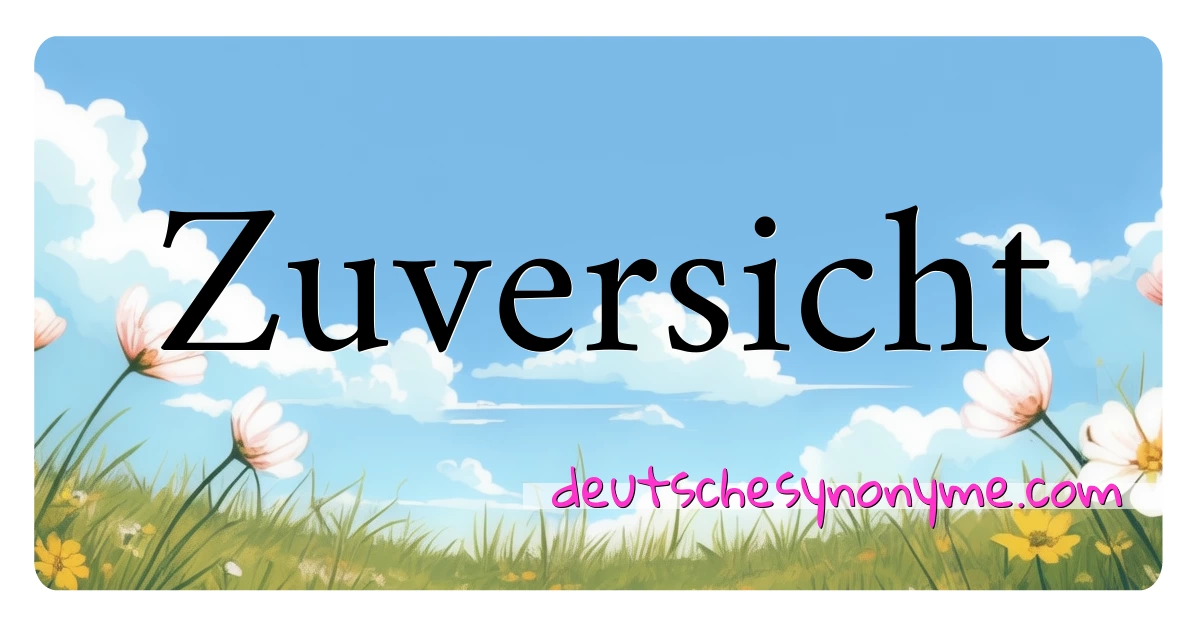 Zuversicht Synonyme Kreuzworträtsel bedeuten Erklärung und Verwendung