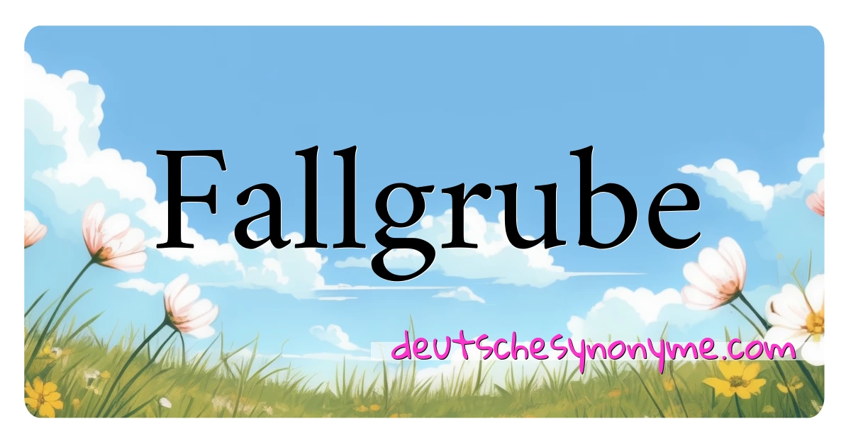 Fallgrube Synonyme Kreuzworträtsel bedeuten Erklärung und Verwendung