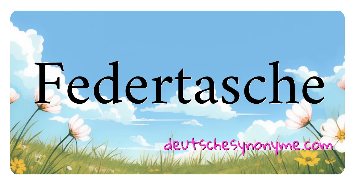 Federtasche Synonyme Kreuzworträtsel bedeuten Erklärung und Verwendung