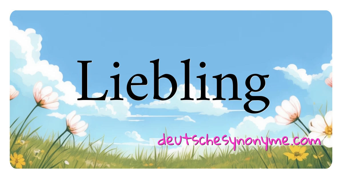 Liebling Synonyme Kreuzworträtsel bedeuten Erklärung und Verwendung