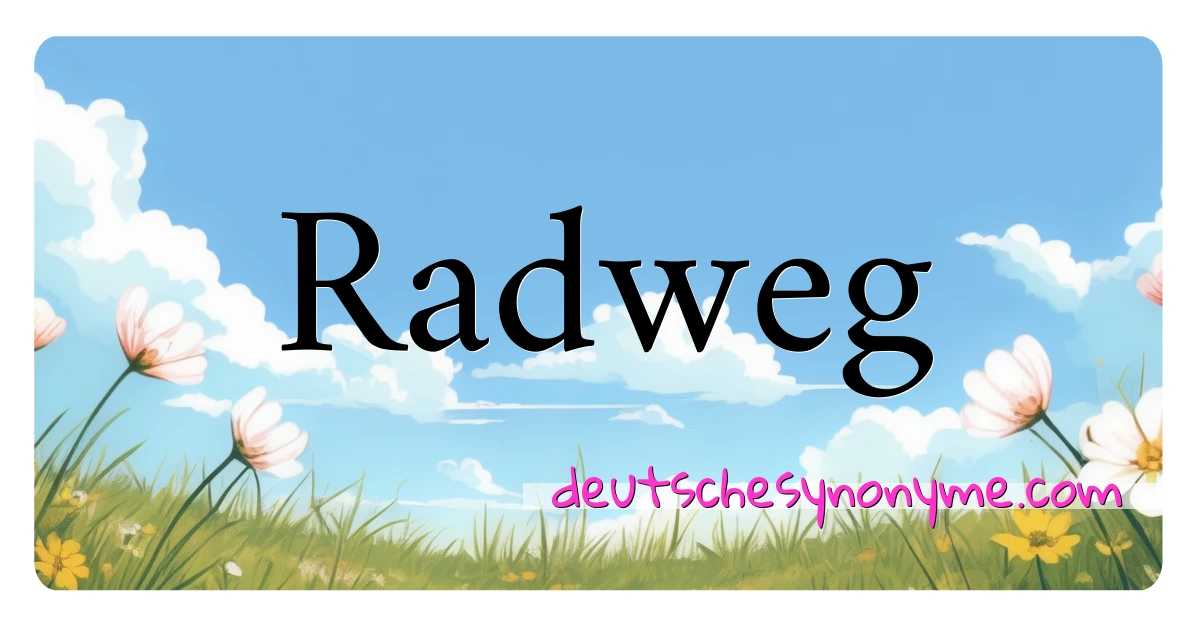 Radweg Synonyme Kreuzworträtsel bedeuten Erklärung und Verwendung