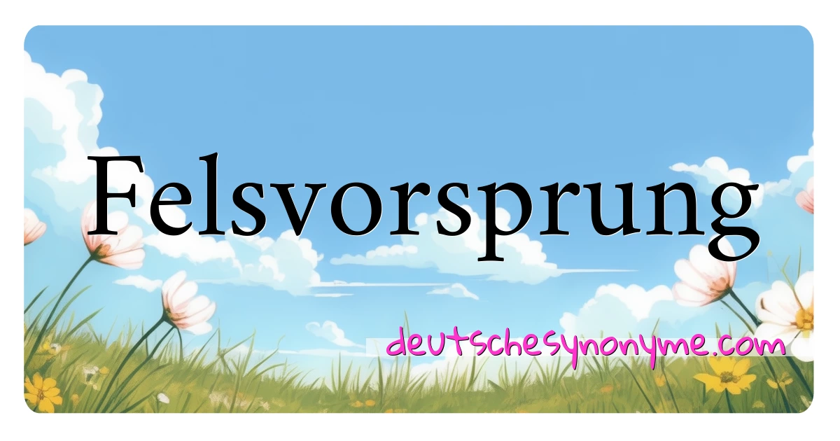 Felsvorsprung Synonyme Kreuzworträtsel bedeuten Erklärung und Verwendung