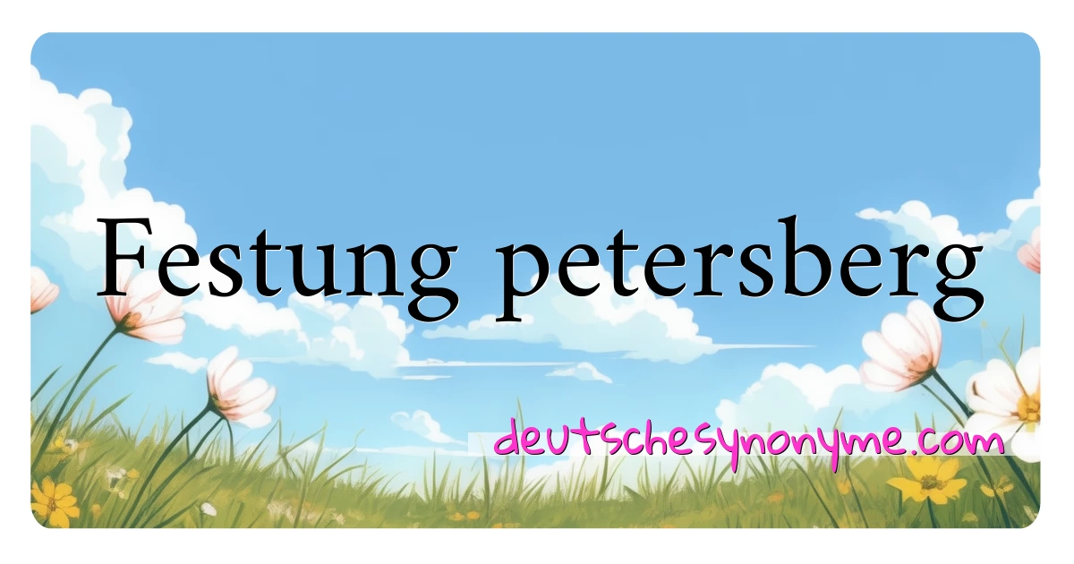 Festung petersberg Synonyme Kreuzworträtsel bedeuten Erklärung und Verwendung