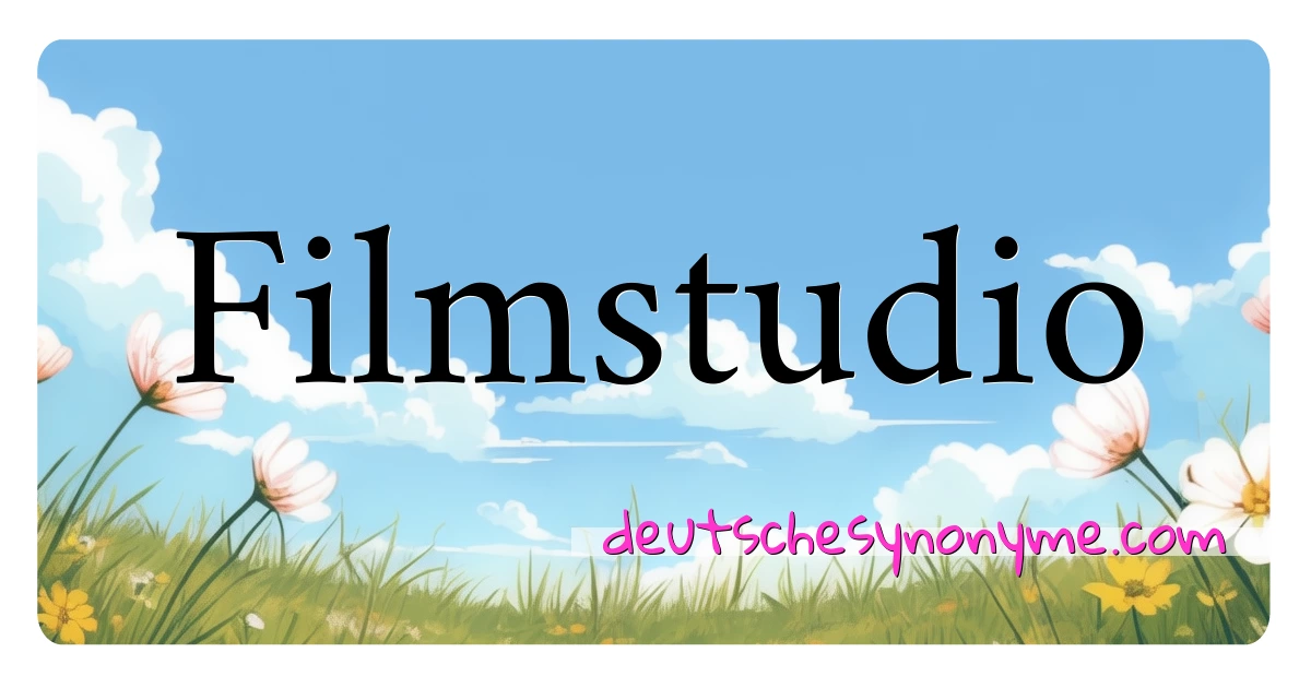 Filmstudio Synonyme Kreuzworträtsel bedeuten Erklärung und Verwendung