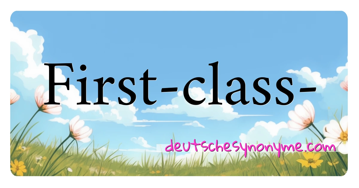 First-class- Synonyme Kreuzworträtsel bedeuten Erklärung und Verwendung