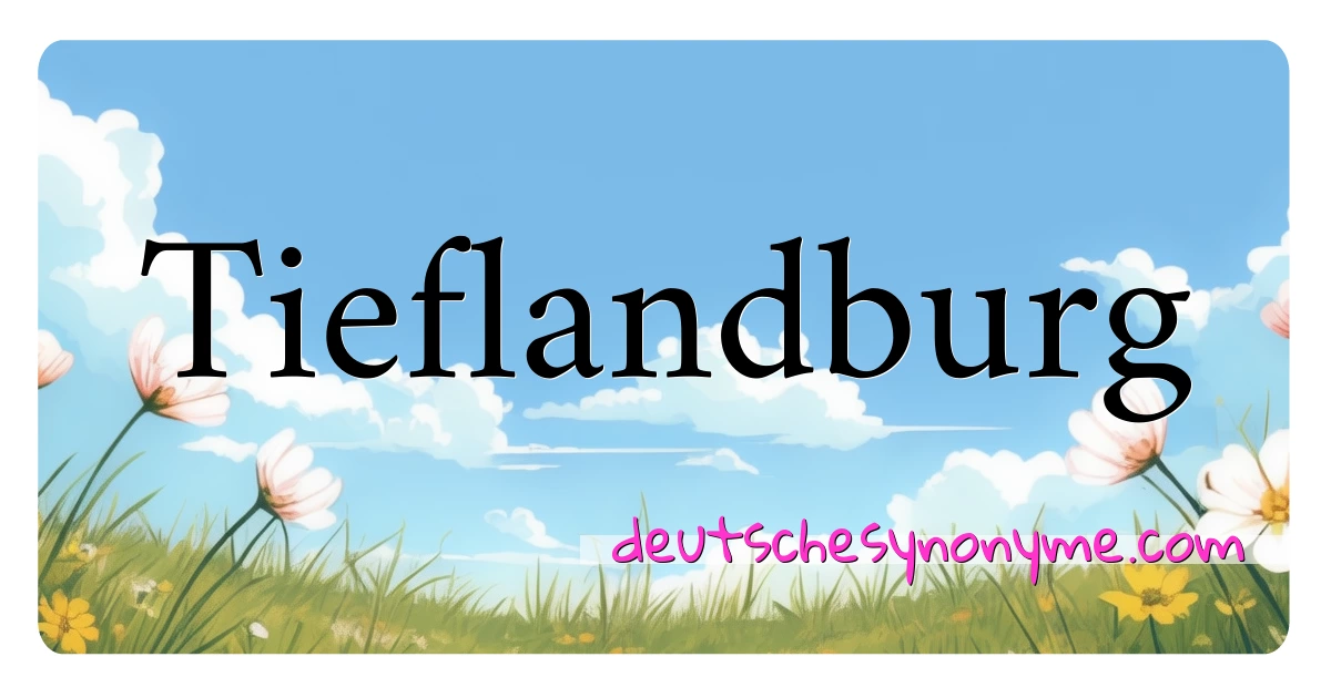 Tieflandburg Synonyme Kreuzworträtsel bedeuten Erklärung und Verwendung