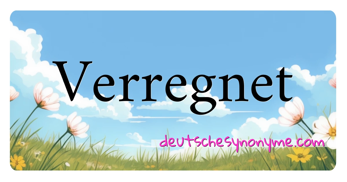 Verregnet Synonyme Kreuzworträtsel bedeuten Erklärung und Verwendung