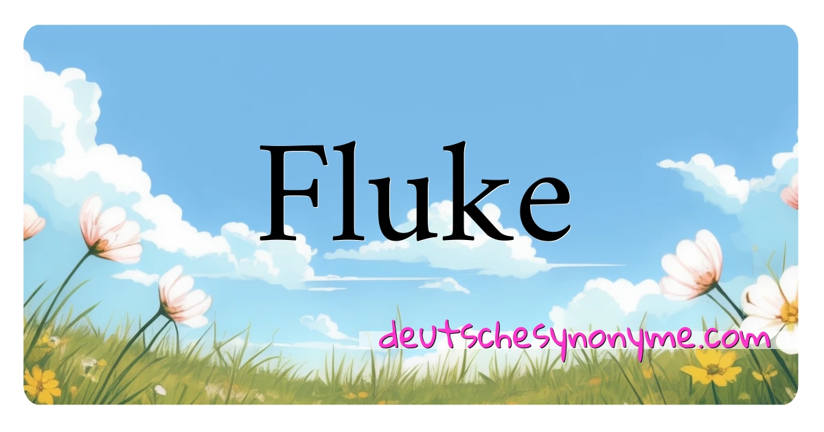 Fluke Synonyme Kreuzworträtsel bedeuten Erklärung und Verwendung