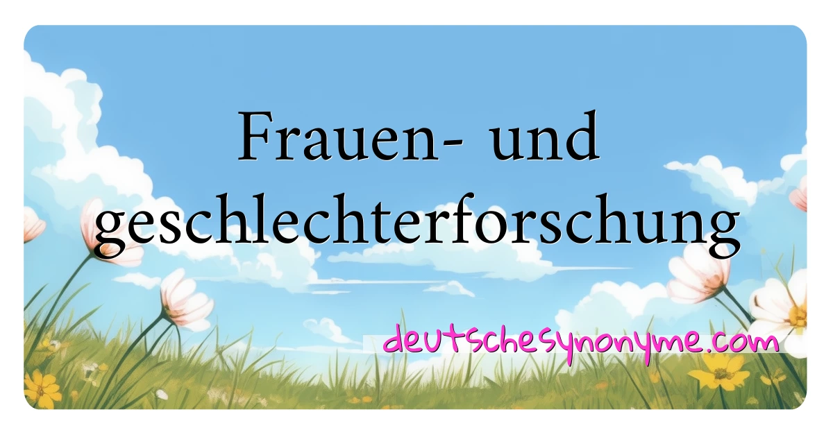 Frauen- und geschlechterforschung Synonyme Kreuzworträtsel bedeuten Erklärung und Verwendung