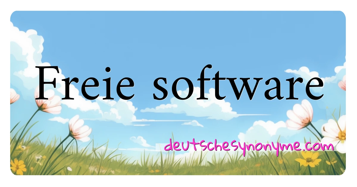 Freie software Synonyme Kreuzworträtsel bedeuten Erklärung und Verwendung