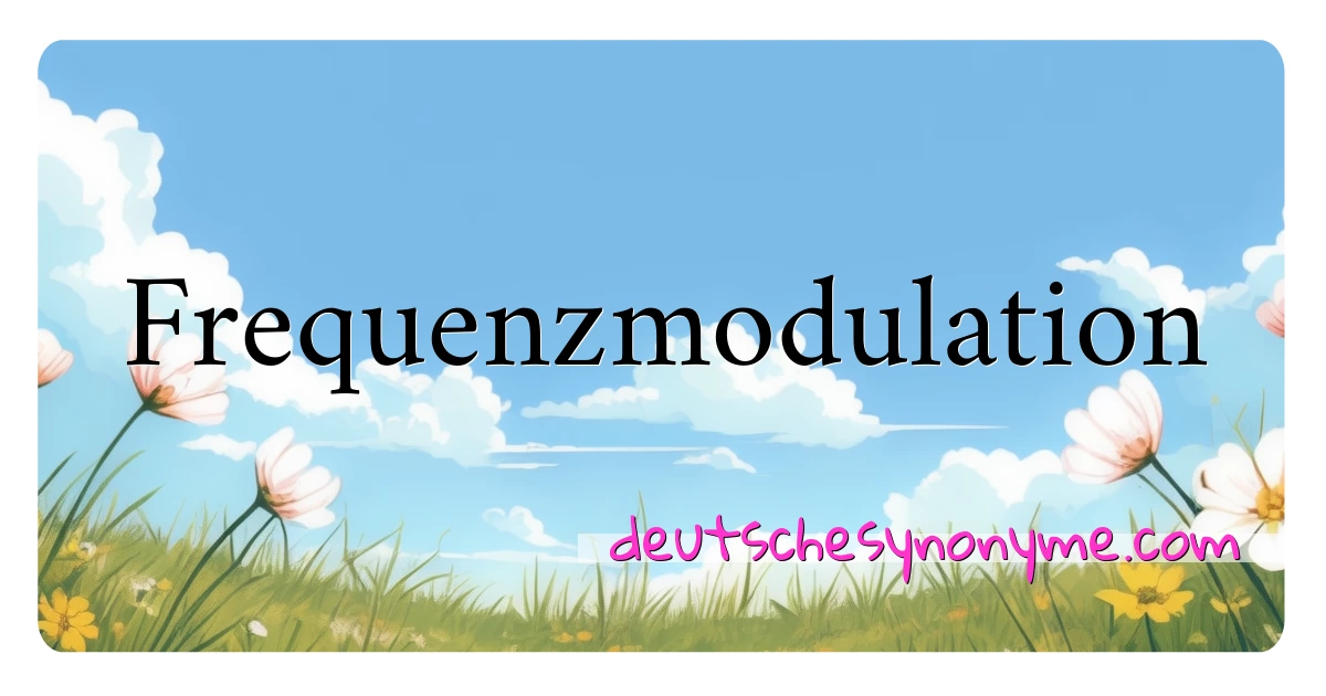 Frequenzmodulation Synonyme Kreuzworträtsel bedeuten Erklärung und Verwendung