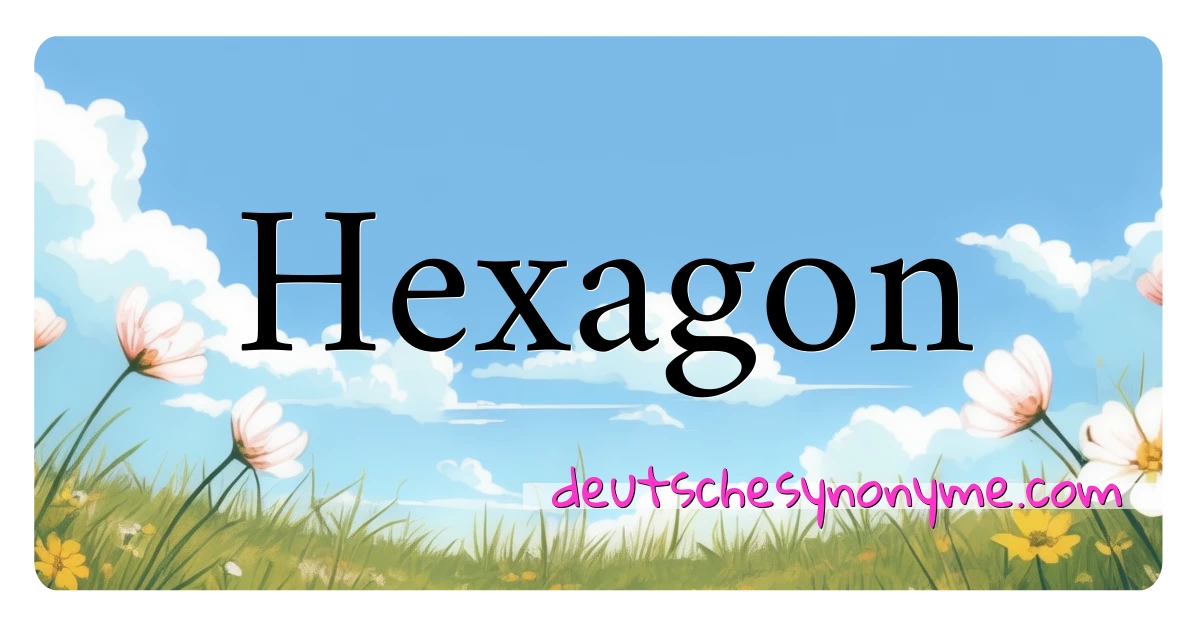 Hexagon Synonyme Kreuzworträtsel bedeuten Erklärung und Verwendung