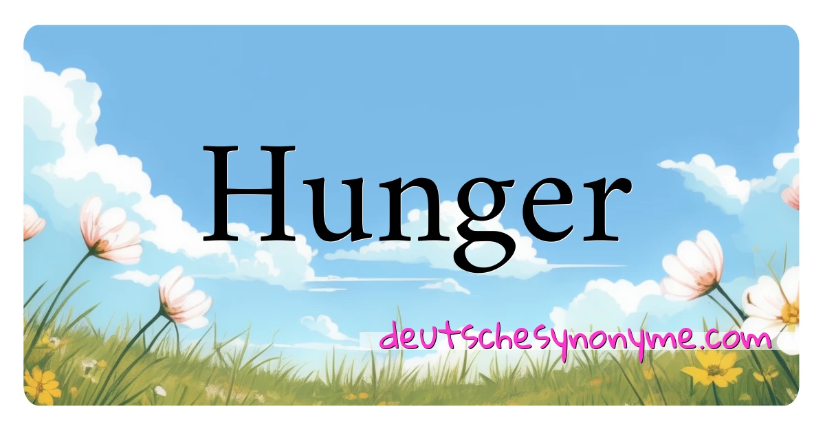 Hunger Synonyme Kreuzworträtsel bedeuten Erklärung und Verwendung