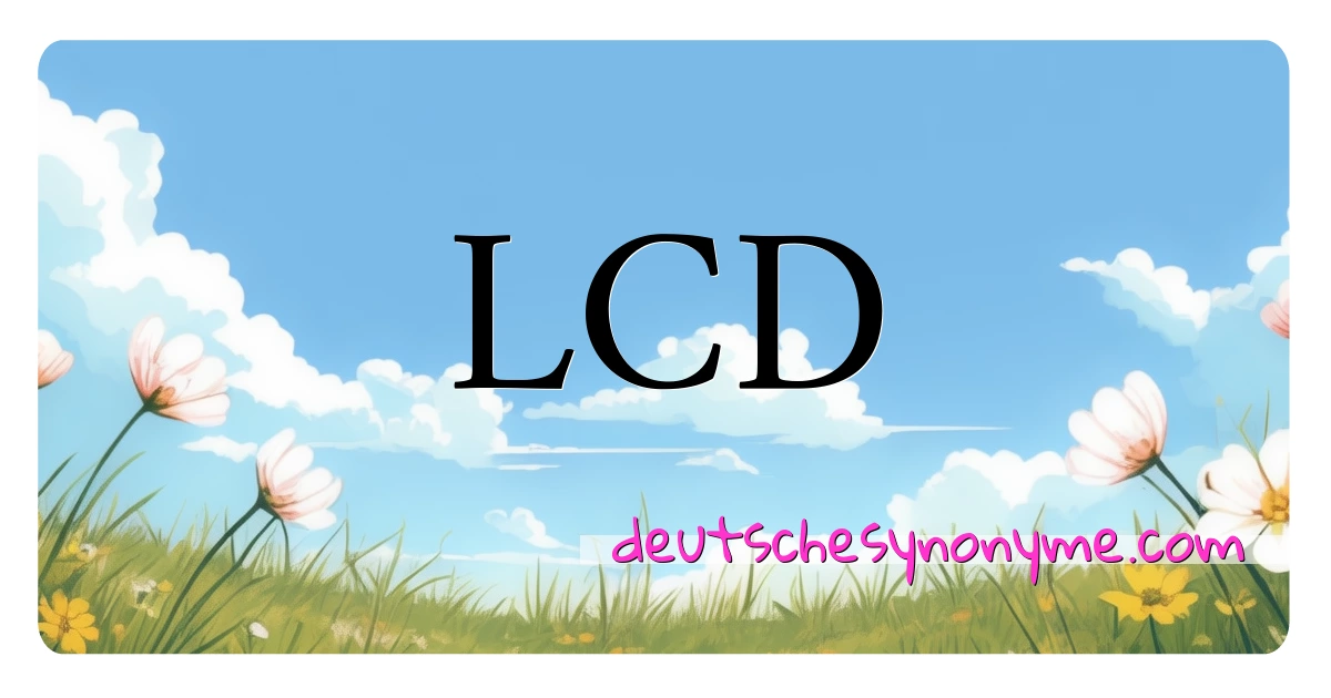 LCD Synonyme Kreuzworträtsel bedeuten Erklärung und Verwendung