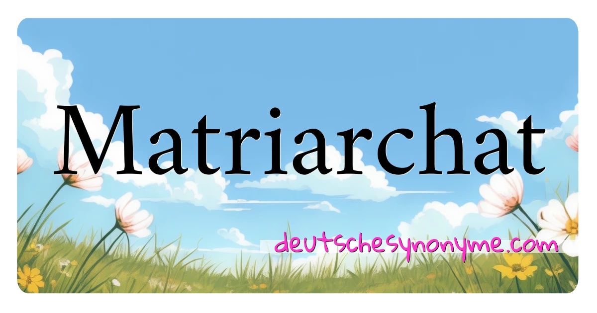 Matriarchat Synonyme Kreuzworträtsel bedeuten Erklärung und Verwendung