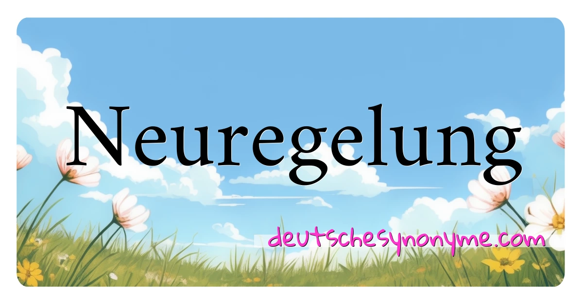 Neuregelung Synonyme Kreuzworträtsel bedeuten Erklärung und Verwendung