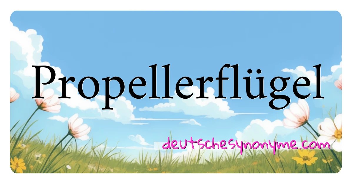 Propellerflügel Synonyme Kreuzworträtsel bedeuten Erklärung und Verwendung