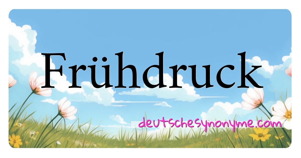 Frühdruck Synonyme Kreuzworträtsel bedeuten Erklärung und Verwendung