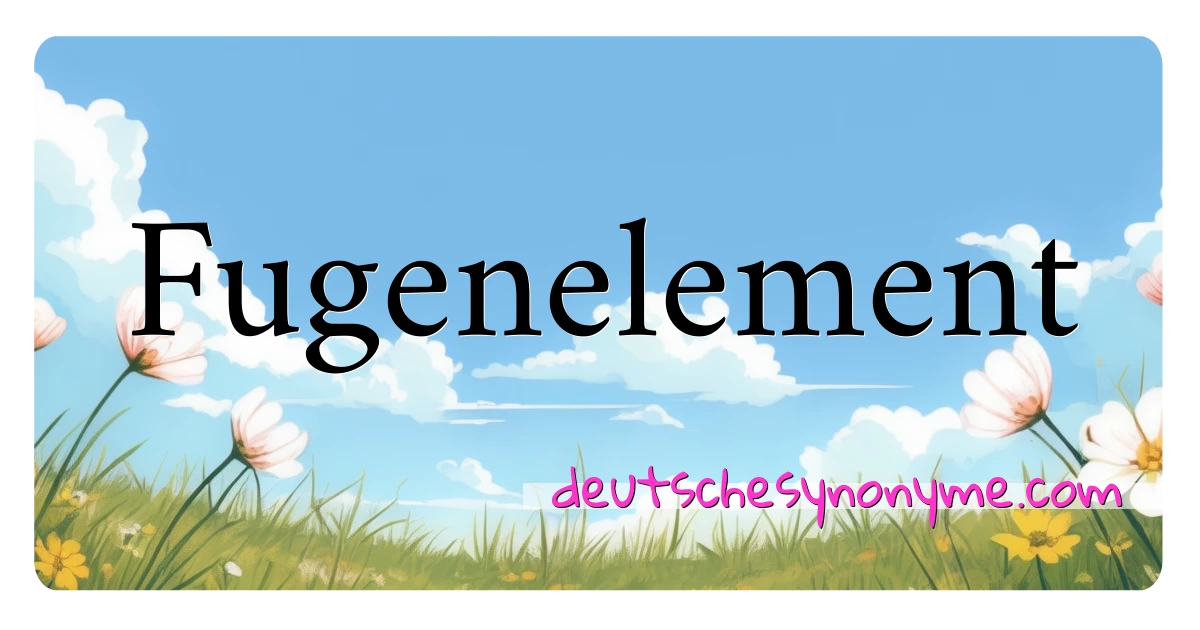 Fugenelement Synonyme Kreuzworträtsel bedeuten Erklärung und Verwendung