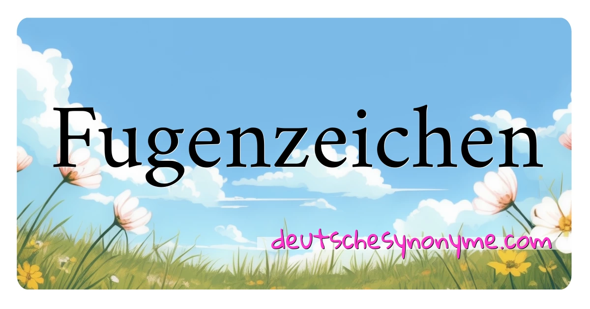 Fugenzeichen Synonyme Kreuzworträtsel bedeuten Erklärung und Verwendung