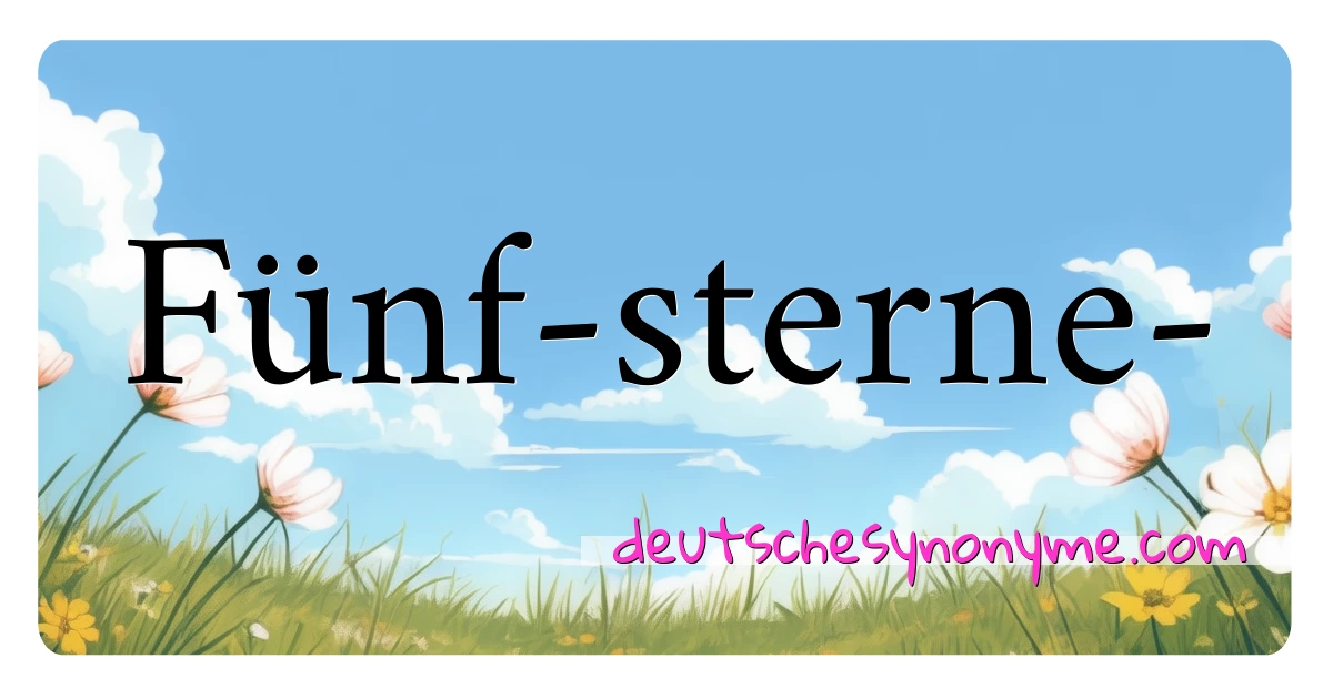 Fünf-sterne- Synonyme Kreuzworträtsel bedeuten Erklärung und Verwendung