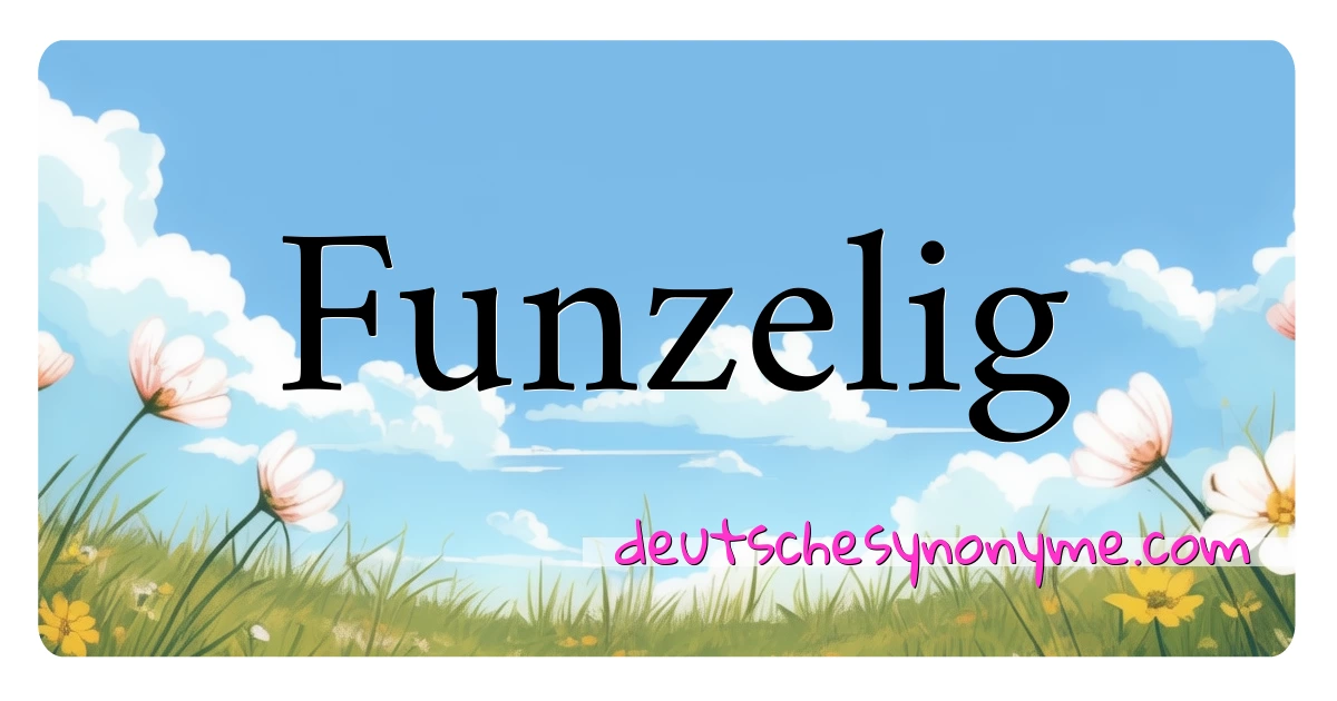 Funzelig Synonyme Kreuzworträtsel bedeuten Erklärung und Verwendung