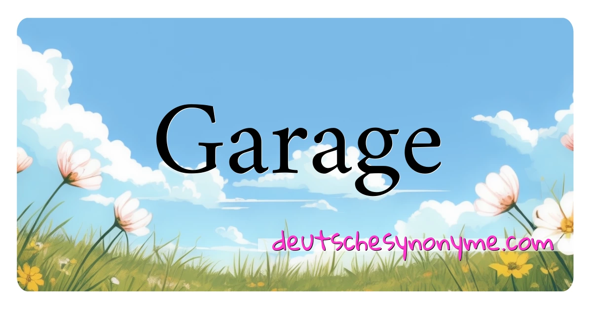 Garage Synonyme Kreuzworträtsel bedeuten Erklärung und Verwendung