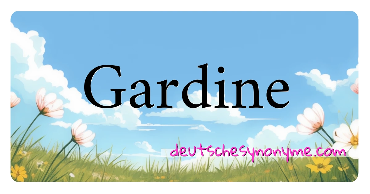 Gardine Synonyme Kreuzworträtsel bedeuten Erklärung und Verwendung